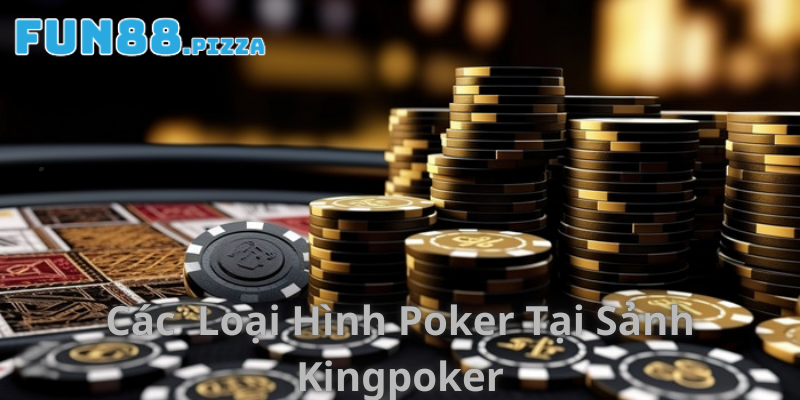 Các loại hình poker tại sảnh game KingPoker