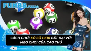 Cách Chơi Xổ Số Pk10 Bất Bại Với Mẹo Chơi Của Cao Thủ